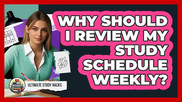 Why Should I Review My Study Schedule Weekly? - Ultimate Study Hacks