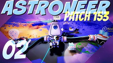 ASTRONEER Patch 153: Ep 2 - UNKNOWN RESEARCH IS A BITCH (Let