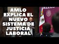 Amlo inician juzgados laborales  adios conciliacion y arbitraje