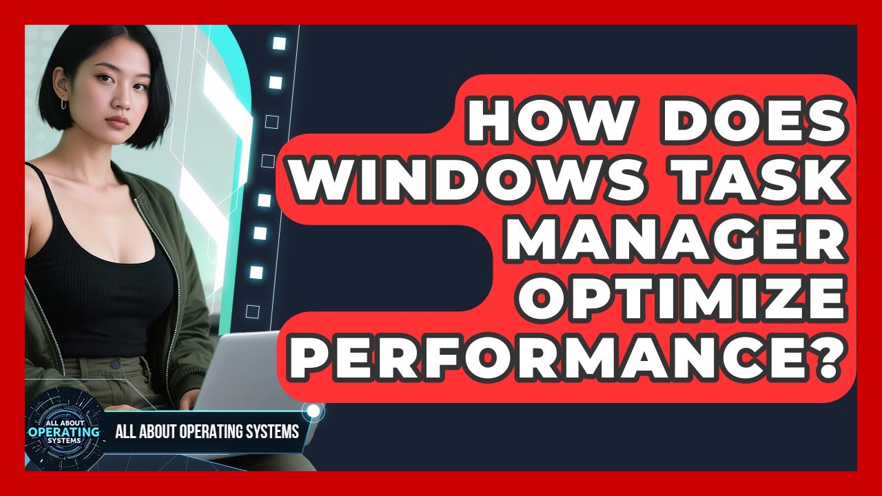 How Does Windows Task Manager Optimize Performance? - All About ...