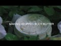 MAKING WHIPPED BODY BUTTER | AESTHETICALLY PLEASING