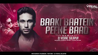 Baaki Baatein Peene Baad - (Remix) - Dj VishaL SoLapur