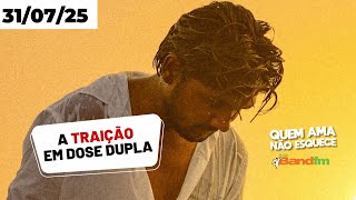 A TRAIÇÃO EM DOSE DUPLA - HISTÓRIA DO HENRIQUE | QUEM AMA NÃO ESQUECE 31/07/25 #quemamanãoesquece