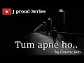 Tum apne ho | poetry | j proud series