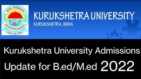 Admissions open in B.ed M.ed from KUK 2022/ B.ed from  KURUKSHETRA UNIVERSITY/KUK B.ed fees 2022