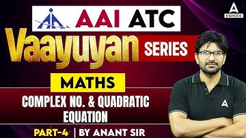 Complex Number and Quadratic Equations #4 | AAI ATC Maths | AAI ATC Maths Lectures by Anant Sir