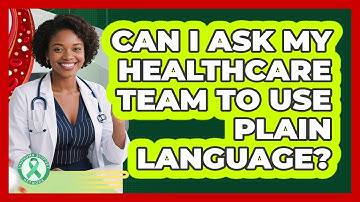 Can I Ask My Healthcare Team To Use Plain Language?