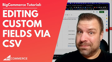 Editing Custom Fields via CSV in BigCommerce