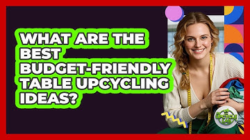 What Are The Best Budget-friendly Table Upcycling Ideas? - The Upcycle Lab