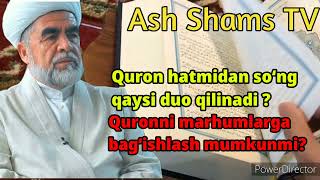 Quron tilovatidan soʻng qaysi duo qilinadi? quronni marhumlarga bagʻishlash  shayx Muhammad Yusuf