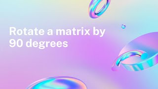 Rotate a square matrix by 90 degrees