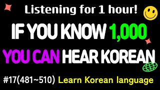 #17(481~510)Learn Korean language/If you know 1,000sentences?/You can hear Korean!/Listen for 1hours