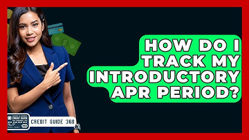 How Do I Track My Introductory APR Period? - CreditGuide360.com
