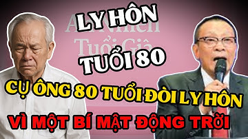 Tâm Sự Văn Sâm : Cụ Ông 80 Tuổi Đòi Ly Hôn Sau 50 Năm Chung Sống, Vì Một Bí Mật Động Trời.