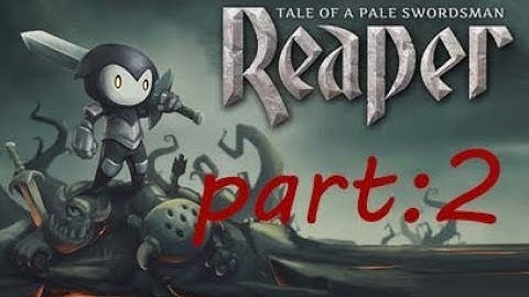 Reaper: Tale of a Pale Swordsman (Gameplay part:2)