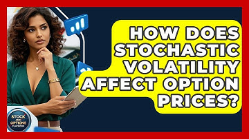 How Does Stochastic Volatility Affect Option Prices? - Stock and Options Playbook