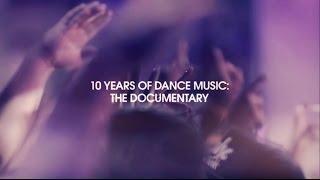 10 Years Of Dance Music: The Documentary