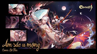 Video thumbnail of "[COVER] Ám Sắc U Mộng 暗色幽夢 (むばたまの夢路) - Onmyoji The Card Game - Nam Cung Sở Tiêu"