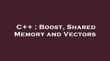 C++ : Boost, Shared Memory and Vectors