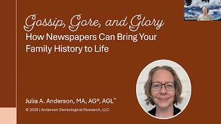Gossip, Gore, and Glory: How Newspapers Can Bring Your Family History to Life - Julia Anderson 2026