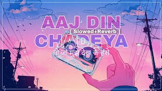 Aaj Din Chadeya - Slowedreverb