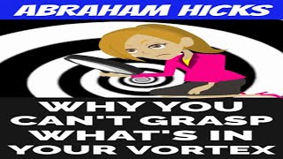 ABRAHAM HICKS~WHY YOU CAN'T GRASP WHAT'S IN YOUR VORTEX?#SHORTS #ABRAHAMHICKS2023