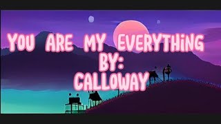 Calloway | You Are My Everything with (Lyrics)