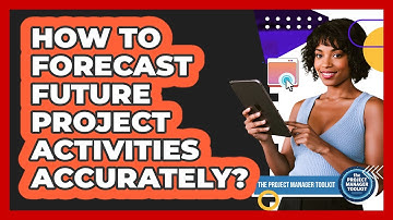How To Forecast Future Project Activities Accurately?