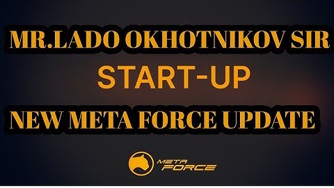 META FORCE BUSINESS NEW START - UP UPDATE BY MR.LADO OKHOTNIKOV SIR