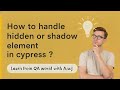 Hidden or Shadow Element in Cypress