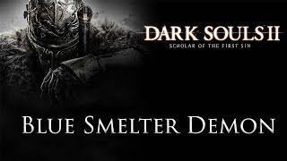 DARK SOULS™ II: Scholar of the First Sin - Blue Smelter Demon Boss Fight / Старый демон из плавильни