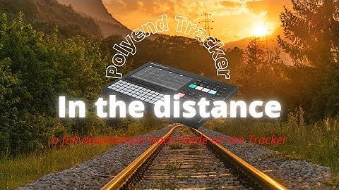 In the distance // Polyend Tracker