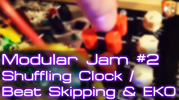 Modular Jam #2 - Shuffling Clock / Beat Skipping & EKO