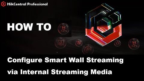 How to Configure Smart Wall Streaming via Internal Streaming Media on HikCentral Pro