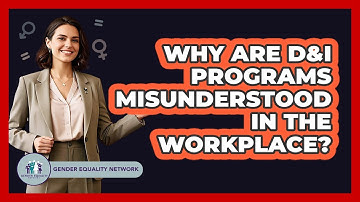 Why Are D&I Programs Misunderstood In The Workplace? - Gender Equality Network