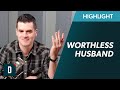 My Husband is Worthless, He Only Contributes With a Paycheck...