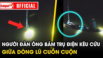 Thót tim cảnh người đàn ông ở Đà Nẵng bám trụ điện kêu cứu giữa dòng nước lũ cuồn cuộn | SaigonTV
