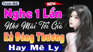 Truyện Hay Đêm Nay - Nghe 1 lần nhớ mãi tới già : KẺ ĐÁNG THƯƠNG | Giọng kể thùy mai cực hay