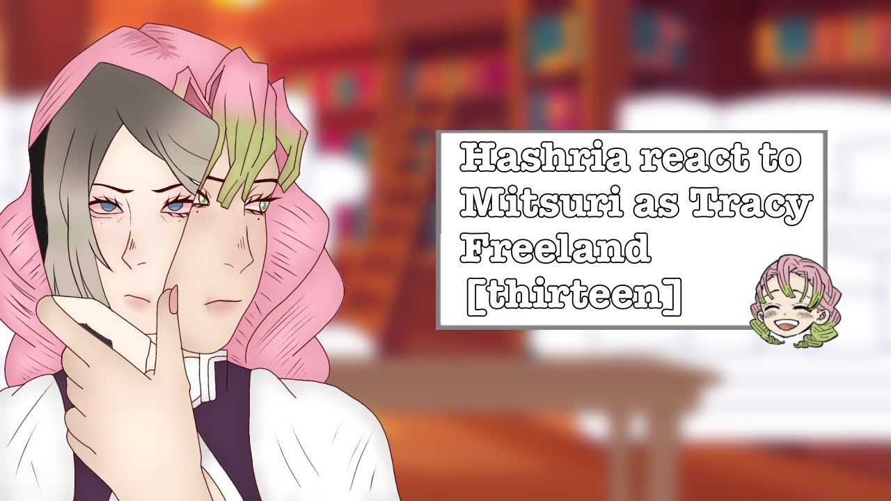 HASHRIA REACT TO MITSURI AS TRACY FREELAND | thirteen | angst |SA TW