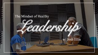Ep. 5 - Clarity In The Mind of A Leader feat. Josh Ellis