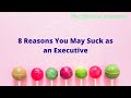 8 Reasons You May Suck as an Executive