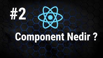 ReactJS Eğitim Serisi 2 - Component Nedir ?