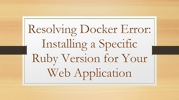 Resolving Docker Error: Installing a Specific Ruby Version for Your Web Application
