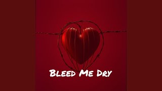 Bleed Me Dry