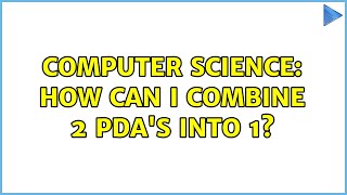Computer Science: How can I combine 2 PDA's into 1