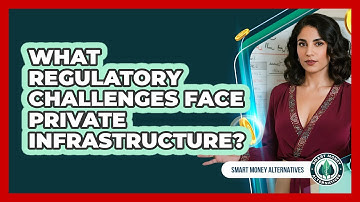 What Regulatory Challenges Face Private Infrastructure?