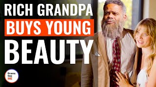 Rich Grandpa Buys Young Beauty | @DramatizeMe