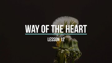Way of the Heart - Lesson 12