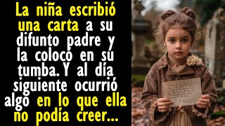 La niña escribió una carta a su padre. Y al día siguiente ocurrió algo en lo que ella no podía...