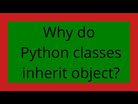 Why do Python classes inherit object?
